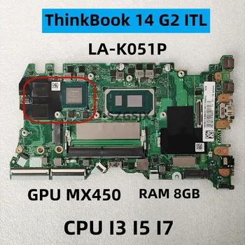 Для Lenovo ThinkBook 14 G2 ITL, ноутбуков, Материнская плата LA-K051P, процессор i3 I5 i7, графический процессор MX450, Оперативная память 8 ГБ