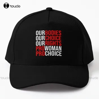 Наши тела, наш выбор, наши права про женщин про выбор бейсболка запретить аборты на заказ Папа шапка на открытом воздухе альпинизм путешествия унисекс